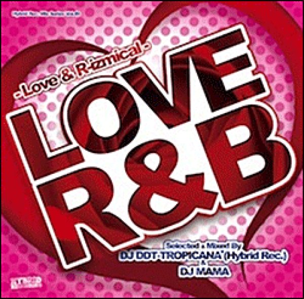 画像1: DJ DDT Tropicana & DJ MaMa / LOVE R&B  - Love & R-izmical - Best Of Love Songs (1)