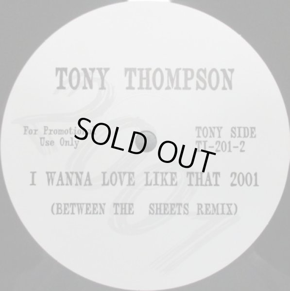画像1: Tony Thompson / I Wanna Love Like That 2001 - Between The Sheets Remix - cw Bill Withers Just The Two Of Us 2001 - Around The Way Remix - (1)